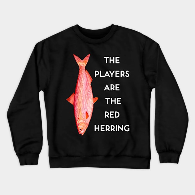 The Players are the Red Herring Crewneck Sweatshirt by kenrobin